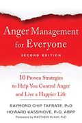 Anger Management for Everyone: Ten Proven Strategies to Help You Control Anger and Live a Happier Life