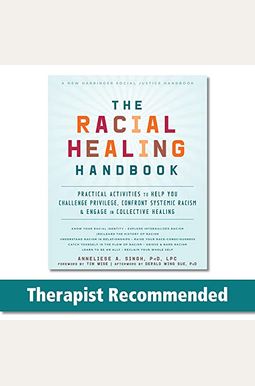The Racial Healing Handbook: Practical Activities To Help You Challenge Privilege, Confront Systemic Racism, And Engage In Collective Healing The Racial Healing Handbook: Practical Activities To Help You Challenge Privilege, Confront Systemic Racism, And Engage In Collective Healing