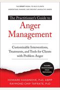 The Practitioner's Guide to Anger Management: Customizable Interventions, Treatments, and Tools for Clients with Problem Anger