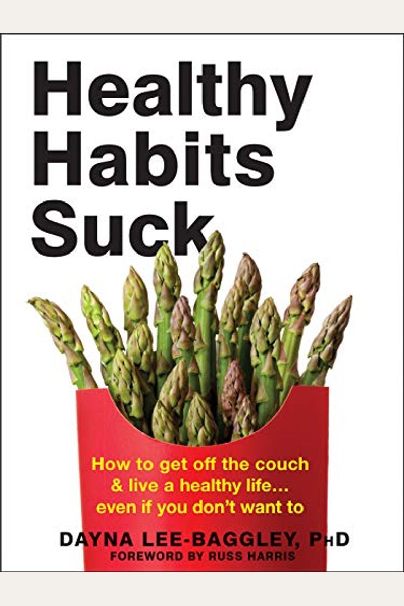 Healthy Habits Suck: How To Get Off The Couch And Live A Healthy Life... Even If You Don't Want To