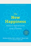 The New Happiness: Practices For Spiritual Growth And Living With Intention