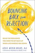 Bouncing Back From Rejection: Build The Resilience You Need To Get Back Up When Life Knocks You Down