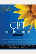Cbt Made Simple: A Clinician's Guide To Practicing Cognitive Behavioral Therapy