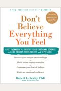 Don't Believe Everything You Feel: A Cbt Workbook To Identify Your Emotional Schemas And Find Freedom From Anxiety And Depression