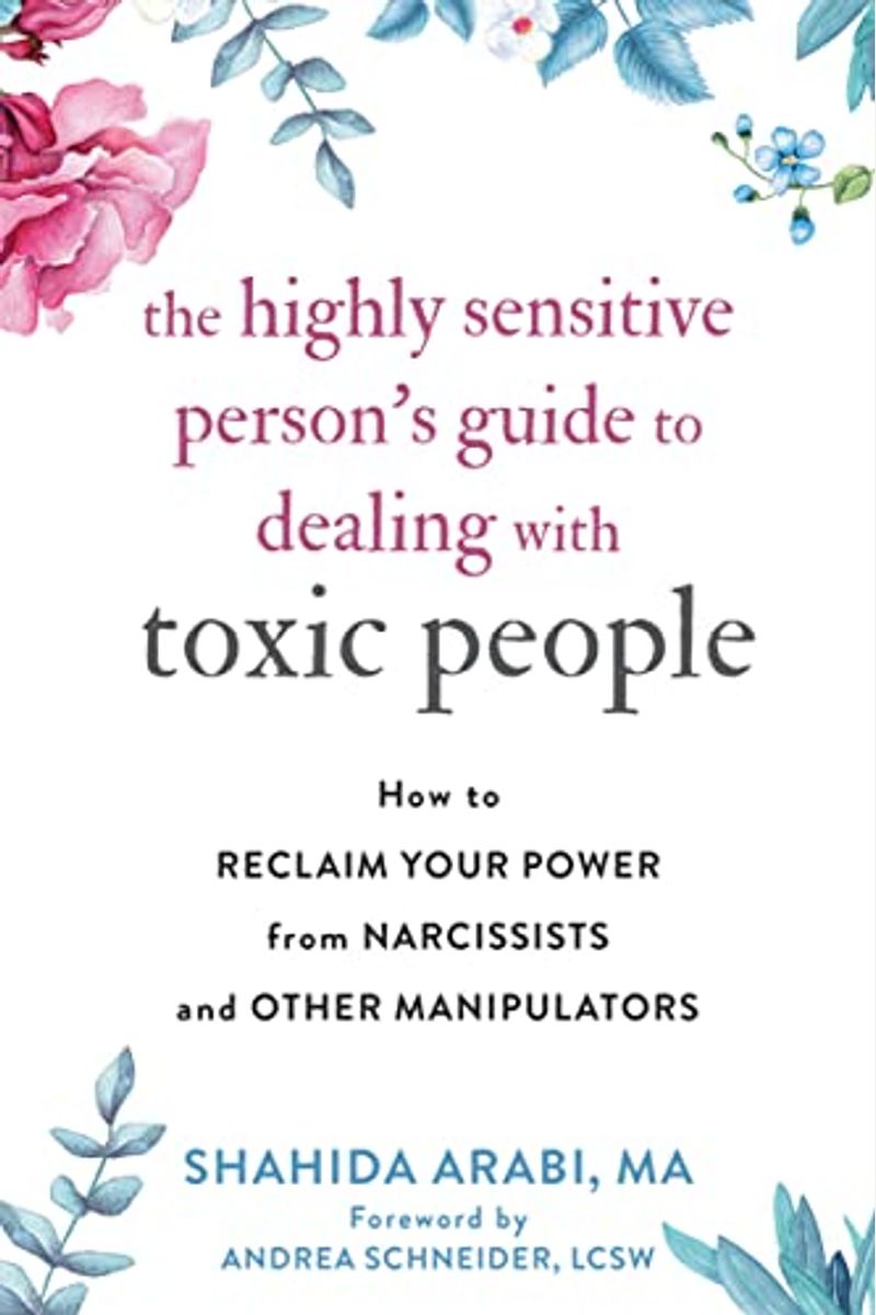 The Highly Sensitive Person's Guide To Dealing With Toxic People: How To Reclaim Your Power From Narcissists And Other Manipulators