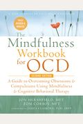 The Mindfulness Workbook For Ocd: A Guide To Overcoming Obsessions And Compulsions Using Mindfulness And Cognitive Behavioral Therapy
