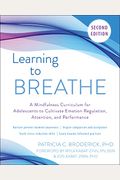Learning To Breathe: A Mindfulness Curriculum For Adolescents To Cultivate Emotion Regulation, Attention, And Performance