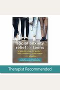 Social Anxiety Relief For Teens: A Step-By-Step Cbt Guide To Feel Confident And Comfortable In Any Situation