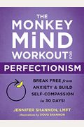 The Monkey Mind Workout For Perfectionism: Break Free From Anxiety And Build Self-Compassion In 30 Days!