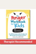 The Anger Workbook For Kids: Fun Dbt Activities To Help You Deal With Big Feelings And Get Along With Others