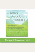 The Better Boundaries Workbook: A Cbt-Based Program To Help You Set Limits, Express Your Needs, And Create Healthy Relationships