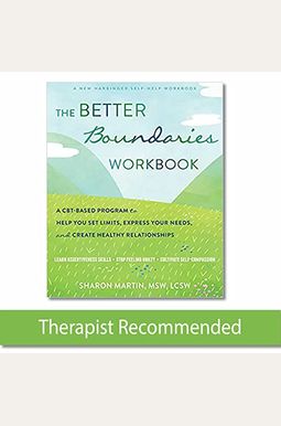 The Better Boundaries Workbook: A Cbt-Based Program To Help You Set Limits, Express Your Needs, And Create Healthy Relationships The Better Boundaries Workbook: A Cbt-Based Program To Help You Set Limits, Express Your Needs, And Create Healthy Relationships