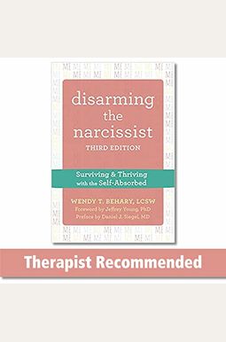 Disarming The Narcissist: Surviving & Thriving With The Self-Absorbed Disarming The Narcissist: Surviving & Thriving With The Self-Absorbed