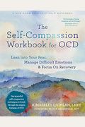 The Self-Compassion Workbook for Ocd: Lean Into Your Fear, Manage Difficult Emotions, and Focus on Recovery