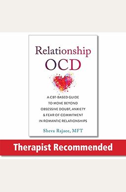 Relationship Ocd: A Cbt-Based Guide To Move Beyond Obsessive Doubt, Anxiety, And Fear Of Commitment In Romantic Relationships Relationship Ocd: A Cbt-Based Guide To Move Beyond Obsessive Doubt, Anxiety, And Fear Of Commitment In Romantic Relationships