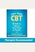 Super Simple Cbt: Six Skills To Improve Your Mood In Minutes