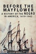 Before The Mayflower: A History Of The Negro In America, 1619-1962