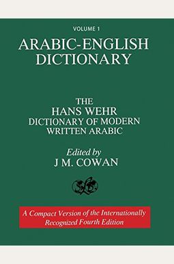 Arabic-English Dictionary: The Hans Wehr Dictionary Of Modern Written Arabic (English And Arabic Edition) Arabic-English Dictionary: The Hans Wehr Dictionary Of Modern Written Arabic (English And Arabic Edition)