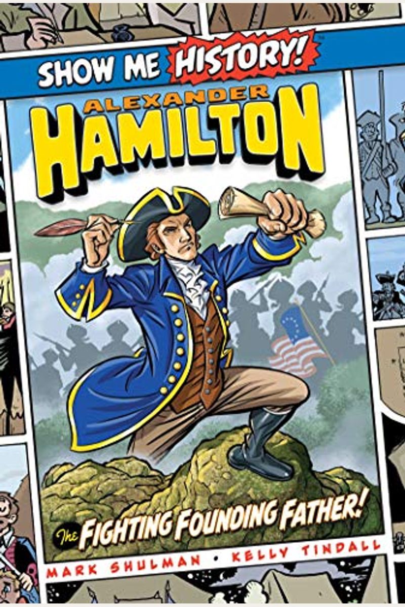 Alexander Hamilton: The Fighting Founding Father! (Show Me History!)