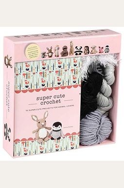 Super Cute Crochet: 10 Super Cute Projects for Animal Lovers Super Cute Crochet: 10 Super Cute Projects for Animal Lovers