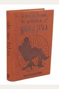 The Inventions, Researches, And Writings Of Nikola Tesla