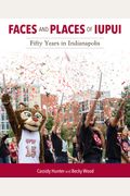 Faces And Places Of Iupui: Fifty Years In Indianapolis