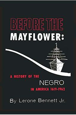 Before The Mayflower: A History Of The Negro In America, 1619-1962 Before The Mayflower: A History Of The Negro In America, 1619-1962