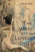 The Ways Of The Lonely Ones: A Collection Of Mystical Allegories