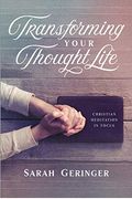 Transforming Your Thought Life: Christian Meditation In Focus