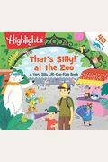 That's Silly!(tm) at the Zoo: A Very Silly Lift-The-Flap Book