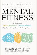 Mental Fitness: Maximizing Mood, Motivation, & Mental Wellness By Optimizing The Brain-Body-Biome