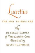 Lucretius: The Way Things Are: The Way Things Are: The De Rerum Natura of Titus Lucretius Carus