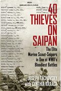 40 Thieves on Saipan: The Elite Marine Scout-Snipers in One of WWII's Bloodiest Battles