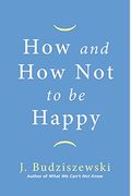 How And How Not To Be Happy