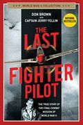 The Last Fighter Pilot: The True Story Of The Final Combat Mission Of World War Ii