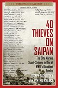 40 Thieves on Saipan: The Elite Marine Scout-Snipers in One of Wwii's Bloodiest Battles