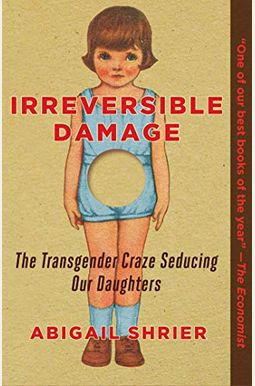 Irreversible Damage: The Transgender Craze Seducing Our Daughters Irreversible Damage: The Transgender Craze Seducing Our Daughters