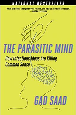 The Parasitic Mind: How Infectious Ideas Are Killing Common Sense The Parasitic Mind: How Infectious Ideas Are Killing Common Sense