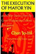The Execution of Mayor Yin and Other Stories from the Great Proletarian Cultural Revolution (Chinese Literature in Translation)