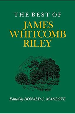 The Best Of James Whitcomb Riley The Best Of James Whitcomb Riley