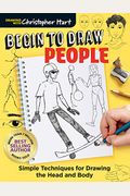 Begin To Draw People: Simple Techniques For Drawing The Head And Body