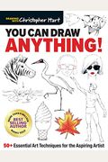 You Can Draw Anything!: 50+ Essential Art Techniques For The Aspiring Artist