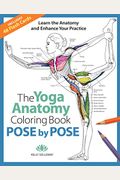 Pose By Pose: Learn The Anatomy And Enhance Your Practice Volume 2