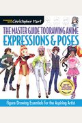 The Master Guide To Drawing Anime: Expressions & Poses: Figure Drawing Essentials For The Aspiring Artist Volume 6