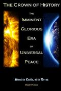 The Crown of History: The Imminent Glorious Era of Universal Peace