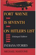 Fort Wayne Is Seventh on Hitler's List, Enlarged Edition: Indiana Stories