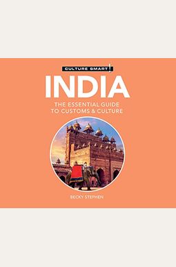 India - Culture Smart!: The Essential Guide To Customs & Culture India - Culture Smart!: The Essential Guide To Customs & Culture