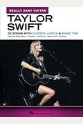 Taylor Swift - Really Easy Guitar: 22 Songs With Chords, Lyrics & Basic Tab