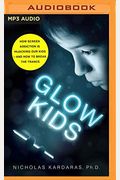 Glow Kids: How Screen Addiction Is Hijacking Our Kids - And How To Break The Trance