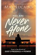 You Are Never Alone: Trust In The Miracle Of God's Presence And Power